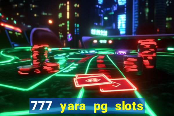 777 yara pg slots paga mesmo